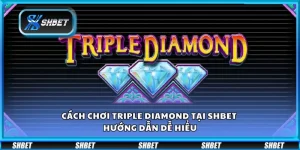 Cách chơi Triple Diamond tại Shbet – Hướng dẫn dễ hiểu