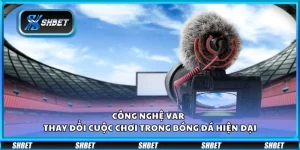 Công nghệ var - Thay đổi cuộc chơi trong bóng đá hiện đại