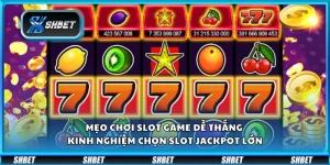 Mẹo chơi slot game dễ thắng - Kinh nghiệm chọn slot jackpot lớn
